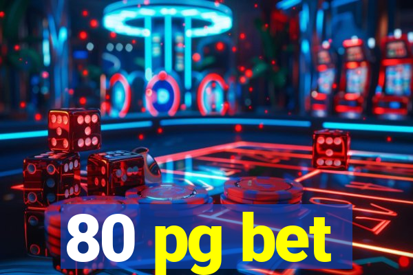 80 pg bet